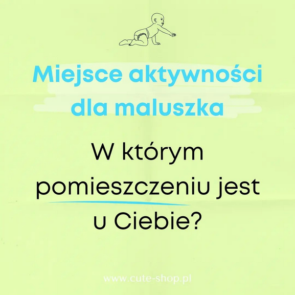 Wybór pomieszczenia do codziennej zabawy - które? na który okres życia maluszka, tak by i Tobie było wygodnie!